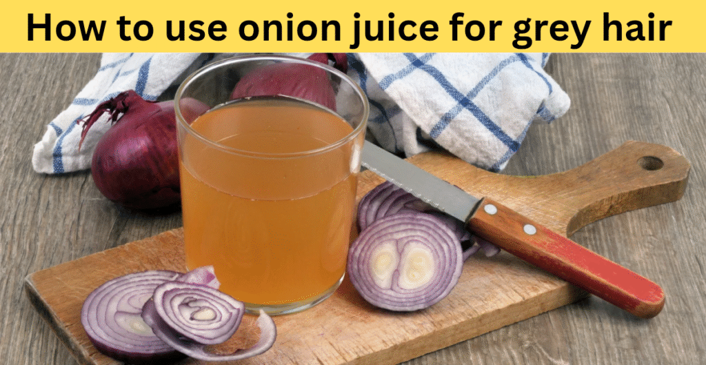 How to use onion juice for grey hair