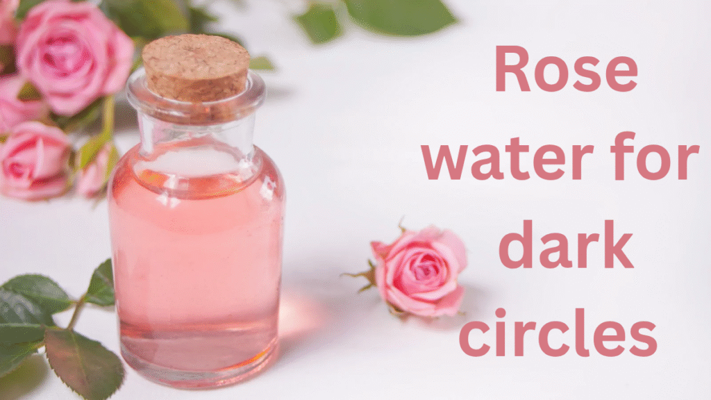 How to use Rose water for dark circles